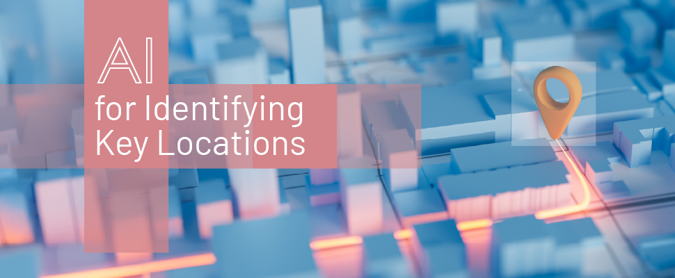 AI for Identifying Key Locations: Faster, Smarter, and More Strategic Decisions