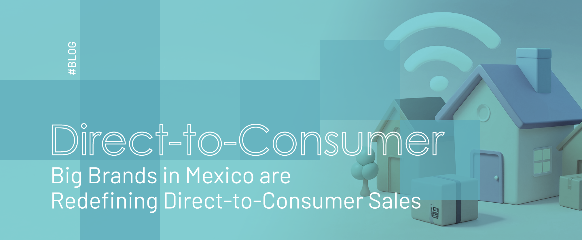 D2C: Big Brands in Mexico are Redefining Direct-to-Consumer Sales