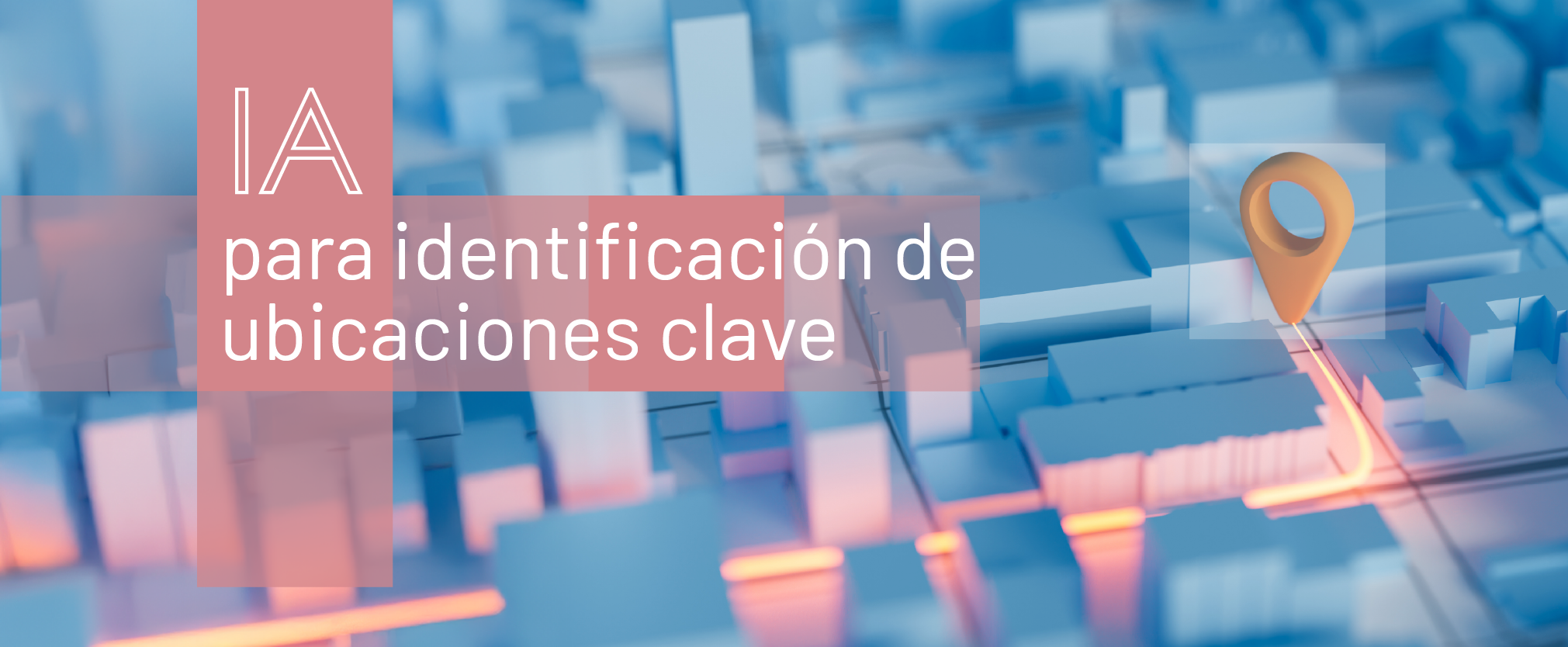 IA para identificar ubicaciones clave: decisiones más rápidas, precisas y rentables